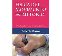 FISICA DEL MOVIMENTO SCRITTORIO: Grafologia Forense e Perizie su Scritture