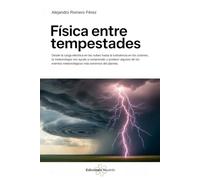Física Entre Tempestades. Desde la carga eléctrica en las nubes hasta la turbulencia en los ciclones, la meteorología nos ayuda a comprender y predecir algunos de los eventos meteorológicos más...
