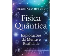 Física Quântica: Explorações da Mente e Realidade.