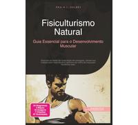 Fisiculturismo Natural: Guia Essencial para o Desenvolvimento Muscular
