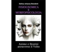 Fisiognomica e Morfopsicologia: Anime e Destini Attraverso il Volto