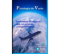 Fisiología del Vuelo (Medicina de Aviación): Fenómenos fisiológicos que nos ocurren cuando volamos.