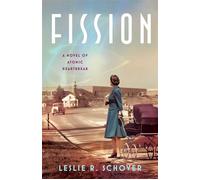 Fission A Novel of Atomic Heartbreak - Leslie R. Schover - She Writes Press - ebook (ePub) - Livre