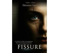 Fissure: Un Thriller. Un Polar. Une manipulation dont vous ne sortirez pas indemne.