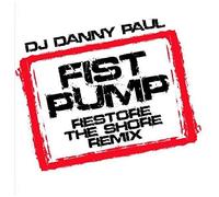 DJ Danny Paul – Fist Pump (Restore The Shore Remix)