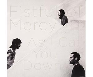 Fistful of Mercy - As I Call You Down