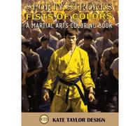 Fists Of Colors: A Martial Arts Coloring Book: Explore Martial Arts Through Color And Form (Sporty Strokes)