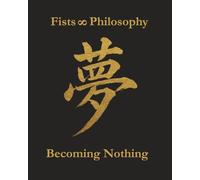 Fists & Philosophy: Becoming Nothing