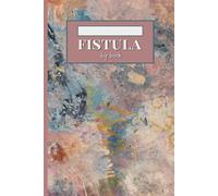 Fistula Log Book: Essential Symptom & Care Journal for Women Managing Fistula. For Self-Help and Collaborative Medical Support