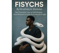 FISYCHS: The 7 Universal Laws of Self-Mastery: From Structure to Spirit. From Muscle to Light.