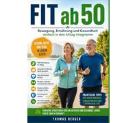 Fit ab 50: Bewegung, Ernährung und Gesundheit einfach in den Alltag integrieren