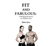 Fit And Fabulous: Unlocking The Secret To A Slimmer You