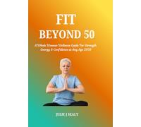 FIT BEYOND 50: A Whole Woman Wellness Guide For Strength Energy and Confidence at Any Age