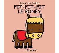 Fit fit fit le poney - Édouard Manceau - Frimousse Eds - relié - Album éveil dès la naissance