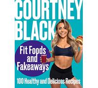 Fit Foods and Fakeaways: 100 Healthy and Delicious Recipes