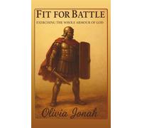 Fit for Battle: Exercising the whole Armour of God