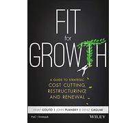 Fit for Growth: A Guide to Strategic Cost Cutting, Restructuring, and Renewal