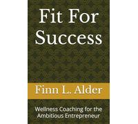 Fit For Success: Wellness Coaching for the Ambitious Entrepreneur