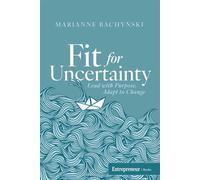 Fit for Uncertainty Lead with Purpose, Adapt to Change - Marianne Bachynski - Entrepreneur Books - ebook (ePub) - Livre