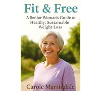 Fit & Free: A Senior Woman’s Guide to Healthy, Sustainable Weight Loss