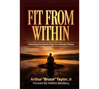 Fit from Within: Unlocking the Mental Edge for Ultimate Fitness