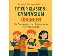 Fit Für Klasse 5 - Gymnasium Übungen: Die Strategien Und Philosophie Von Jana Seitz