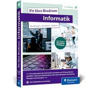 Fit fürs Studium - Informatik: Gut vorbereitet an die Hochschule. Ideal zum Selbststudium oder ergänzend zur Vorlesung