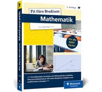 Fit fürs Studium - Mathematik: Der ideale Brückenkurs für alle MINT-Fächer in 2. Auflage