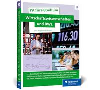 Fit fürs Studium - Wirtschaftswissenschaften und BWL: Perfekt vorbereitet an die Uni: alle Grundlagen verständlich erklärt