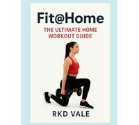 “Fit@Home: 30-Day Body Transformation Plan” - Author: RKD Vale: Fit@Home with all final chapters and extra sections (like advanced workouts, hydration, myths, etc.)