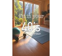 Fit in your 40's & Beyond: Reclaim Your Strength, Health, and Confidence at Any Age!