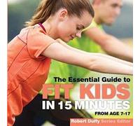Fit Kids in 15 minutes: The Essential Guide (Essential Guides) - [Version Originale] Inconnu (Auteur)