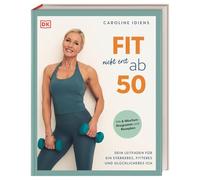Fit nicht erst ab 50: Dein Leitfaden für ein stärkeres, fitteres und glücklicheres Ich. Mit 6-Wochen-Programm und Rezepten. Für Frauen in der Lebensmitte