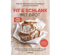 Fit & schlank mit Brot 60 darmfreundliche Rezepte für mehr Energie und das persönliche Wohlfühlgewicht - glutenfrei, ballaststoffreich, histaminarm, proteinreich - Michaela Axt-Gadermann - Südwest Ver