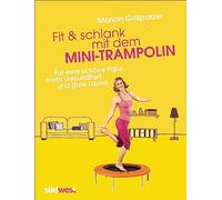 Fit & schlank mit dem Mini-Trampolin: Für eine schöne Figur, mehr Gesundheit und gute Laune