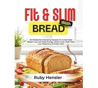 Fit & Slim with Bread: 60 Metabolism-Boosting Recipes for Sustainable Weight Loss and Peak Energy, Gluten-Free, High-Fiber, Low-Histamine & Protein-Rich
