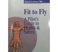 Fit to Fly: A Pilot's Guide to Health and Safety by Richard O. Reinhart (1992-06-02)