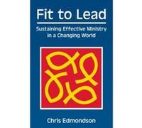 Fit to Lead: Sustaining Effective Ministry in a Changing World: 8 Chris Edmondson (Auteur)
