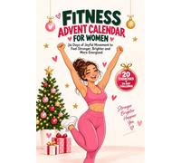 Fitness Advent Calendar for Women: A 24-Day Christmas Workout Challenge with Simple At-Home Exercises to Build Strength and Stay Motivated Throughout December
