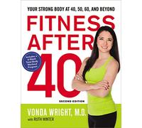 Fitness After 40: Your Strong Body at 40, 50, 60, and Beyond
