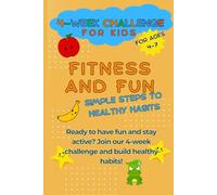 Fitness and Fun: 4-W hallenge for Kids: A playful and colorful activity journal to help kids move, smile, and build healthy habits - one fun day at a time!