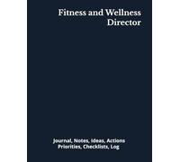 Fitness and Wellness Director: Journal, Notes, Ideas, Actions, Priorities, Checklists, Log | Tool for Daily Goal Setting Tracker | Time Management | ... | Project Office Book Gifts for Meetings