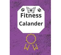 Fitness Calander: ,Track your Fitness Journey, Become a better you