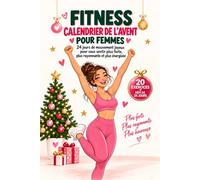 Fitness Calendrier de l’Avent pour Femmes: 24 Jours d’Entraînement de Noël avec des Exercices Simples à Faire chez Soi pour Gagner en Force et Rester Motivée Tout au Long de Décembre
