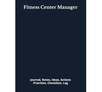 Fitness Center Manager: Journal, Notes, Ideas, Actions, Priorities, Checklists, Log | Tool for Daily Goal Setting Tracker | Time Management | ... | Project Office Book Gifts for Meetings