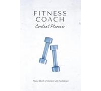 Fitness Coach Content Planner: Plan a Month of Content with Confidence | Social Media Planning System for Fitness Coaches and Personal Trainers: A ... Clients, and Grow Your Fitness Business