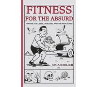 Fitness for the Absurd: Training for Geese, Groceries, and the Apocalypse