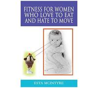 Fitness For Women Who Love To Eat And Hate To Move