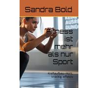 Fitness ist mehr als nur Sport: Kraftaufbau - kurz, knackig, effektiv