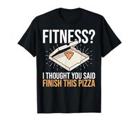 Fitness Je pensais Que tu avais Dit Finis Cette Pizza Funny Fitness T-Shirt